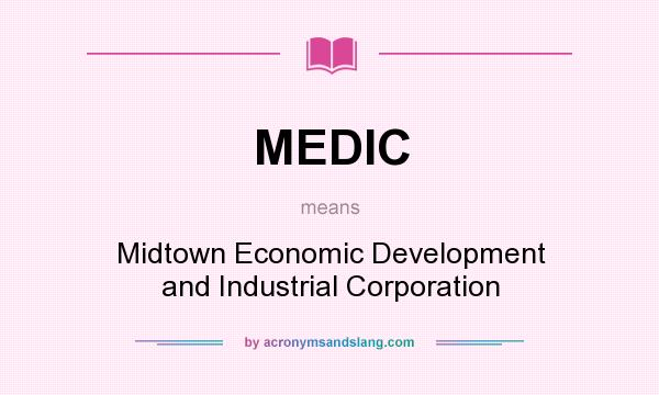 What does MEDIC mean? It stands for Midtown Economic Development and Industrial Corporation