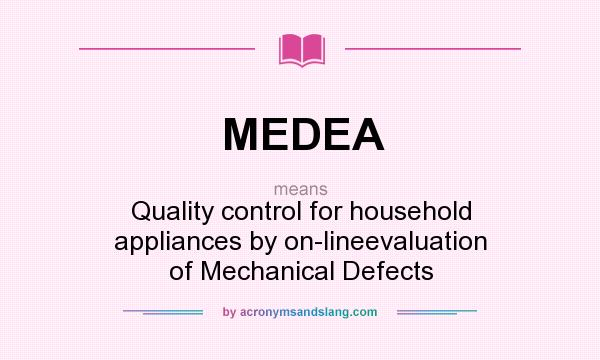 What does MEDEA mean? It stands for Quality control for household appliances by on-lineevaluation of Mechanical Defects