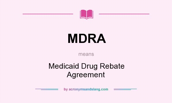 What does MDRA mean? It stands for Medicaid Drug Rebate Agreement