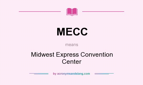 What does MECC mean? It stands for Midwest Express Convention Center