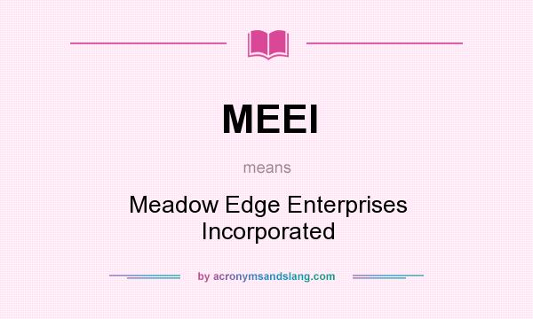 What does MEEI mean? It stands for Meadow Edge Enterprises Incorporated