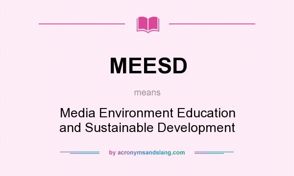 What does MEESD mean? It stands for Media Environment Education and Sustainable Development