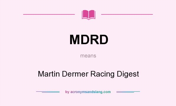 What does MDRD mean? It stands for Martin Dermer Racing Digest