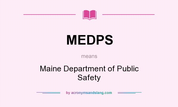 What does MEDPS mean? It stands for Maine Department of Public Safety