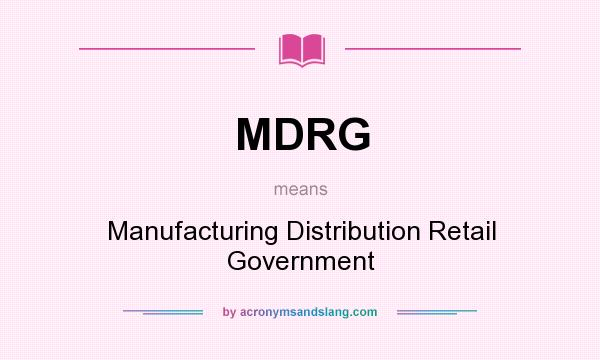 What does MDRG mean? It stands for Manufacturing Distribution Retail Government
