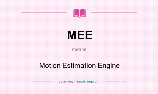 What does MEE mean? It stands for Motion Estimation Engine