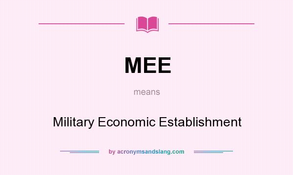 What does MEE mean? It stands for Military Economic Establishment