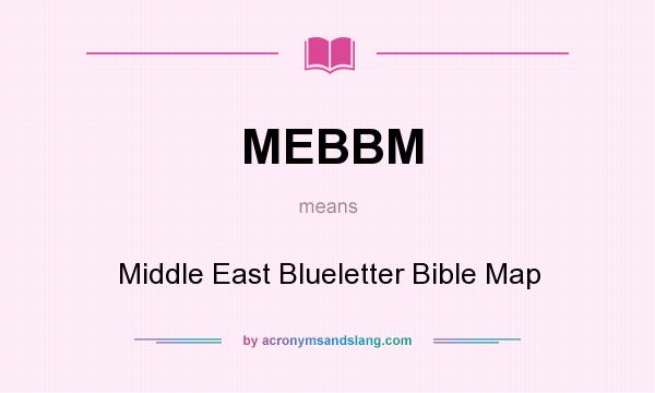 What does MEBBM mean? It stands for Middle East Blueletter Bible Map