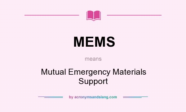 What does MEMS mean? It stands for Mutual Emergency Materials Support