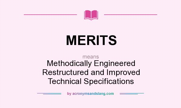 What does MERITS mean? It stands for Methodically Engineered Restructured and Improved Technical Specifications