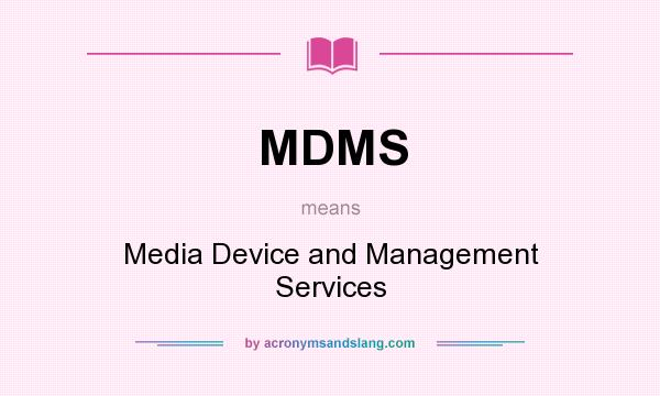 What does MDMS mean? It stands for Media Device and Management Services
