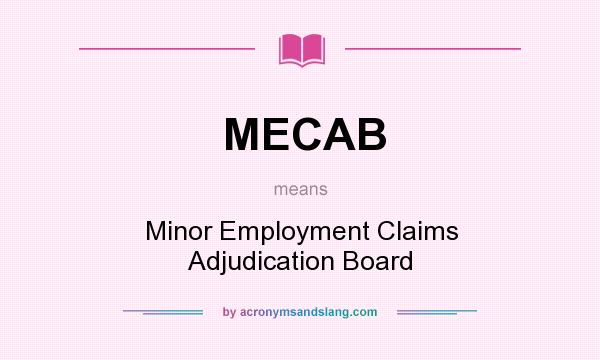 What does MECAB mean? It stands for Minor Employment Claims Adjudication Board
