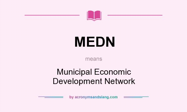 What does MEDN mean? It stands for Municipal Economic Development Network