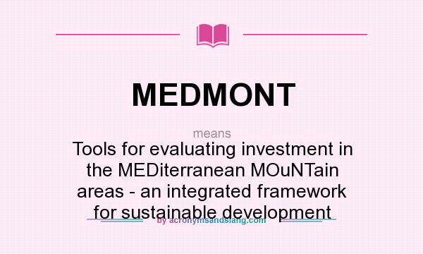 What does MEDMONT mean? It stands for Tools for evaluating investment in the MEDiterranean MOuNTain areas - an integrated framework for sustainable development