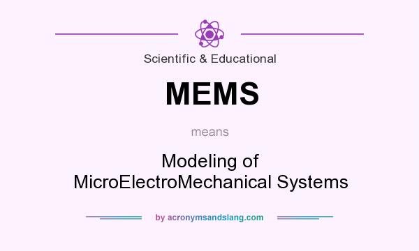 What does MEMS mean? It stands for Modeling of MicroElectroMechanical Systems