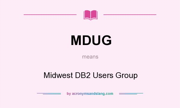 What does MDUG mean? It stands for Midwest DB2 Users Group