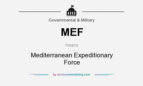 What does MEF mean? It stands for Mediterranean Expeditionary Force
