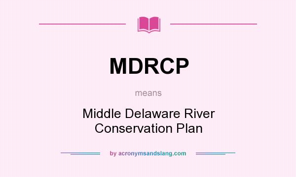 What does MDRCP mean? It stands for Middle Delaware River Conservation Plan