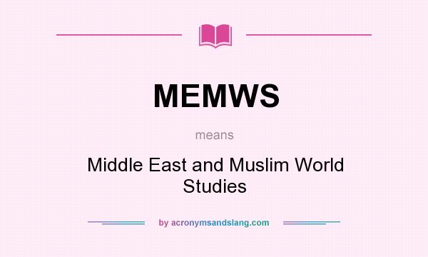 What does MEMWS mean? It stands for Middle East and Muslim World Studies