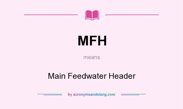 What does MFH mean? It stands for Main Feedwater Header