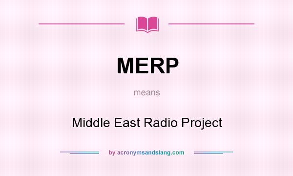 What does MERP mean? It stands for Middle East Radio Project