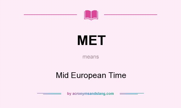 What does MET mean? It stands for Mid European Time