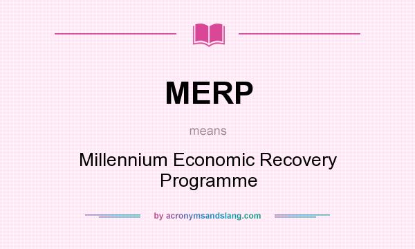 What does MERP mean? It stands for Millennium Economic Recovery Programme