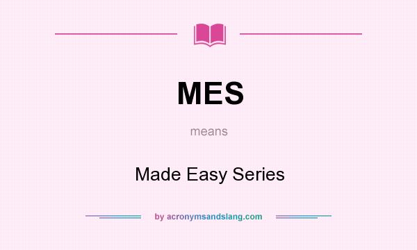 What does MES mean? It stands for Made Easy Series