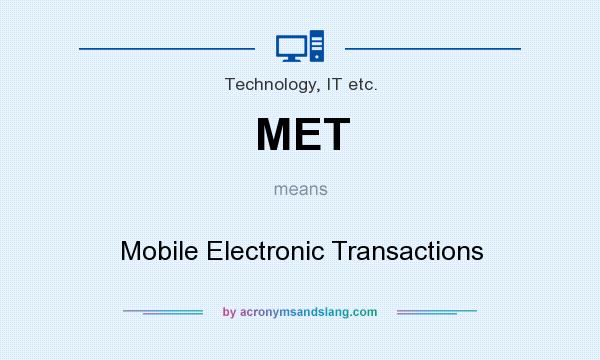 What does MET mean? It stands for Mobile Electronic Transactions