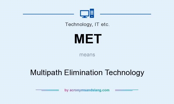 What does MET mean? It stands for Multipath Elimination Technology