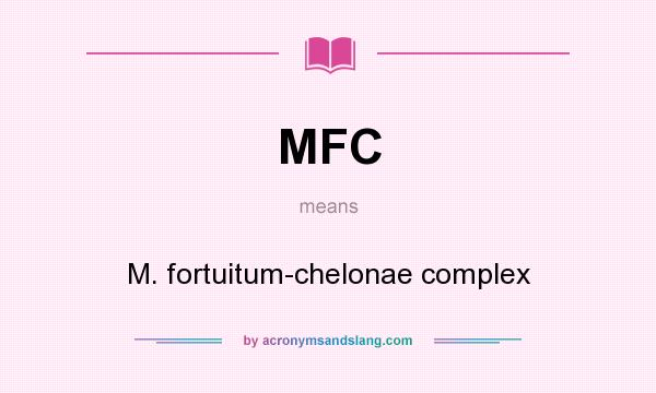 What does MFC mean? It stands for M. fortuitum-chelonae complex