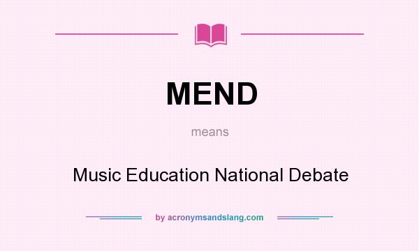 What does MEND mean? It stands for Music Education National Debate