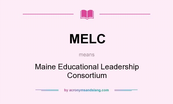 What does MELC mean? It stands for Maine Educational Leadership Consortium