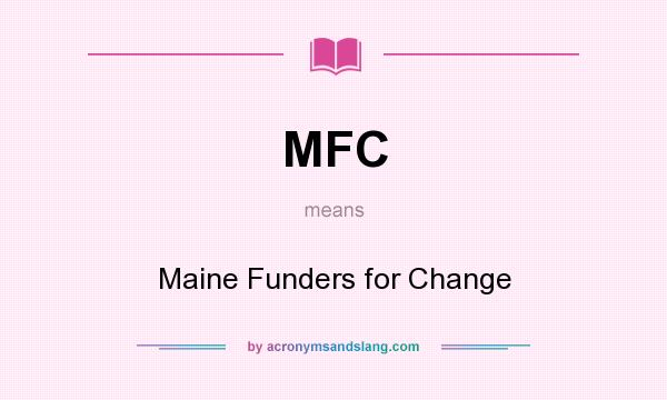 What does MFC mean? It stands for Maine Funders for Change