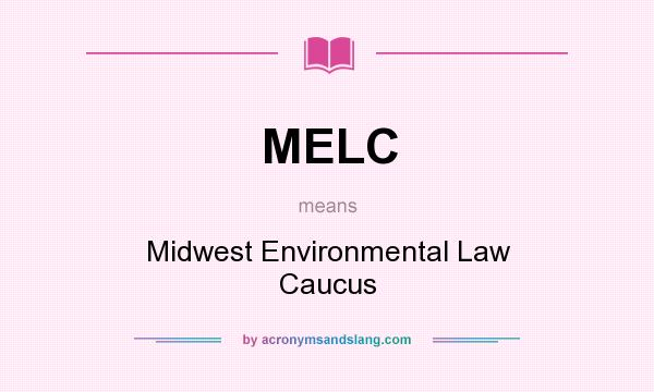 What does MELC mean? It stands for Midwest Environmental Law Caucus