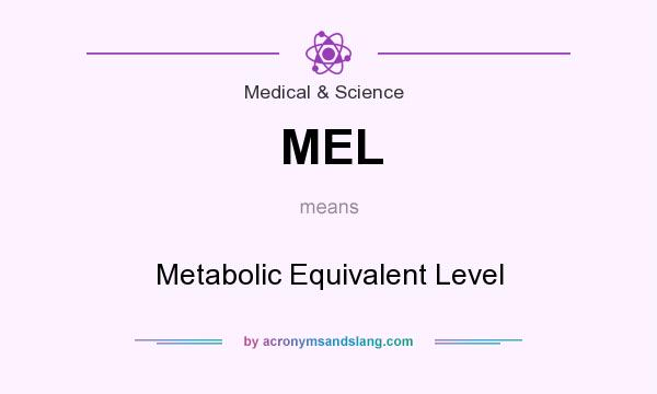 What does MEL mean? It stands for Metabolic Equivalent Level