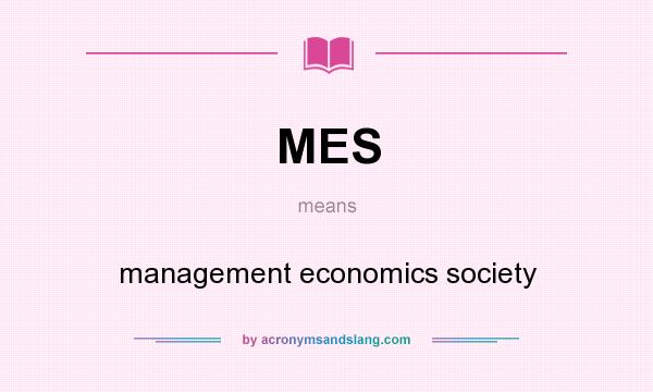 What does MES mean? It stands for management economics society