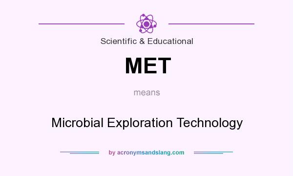 What does MET mean? It stands for Microbial Exploration Technology