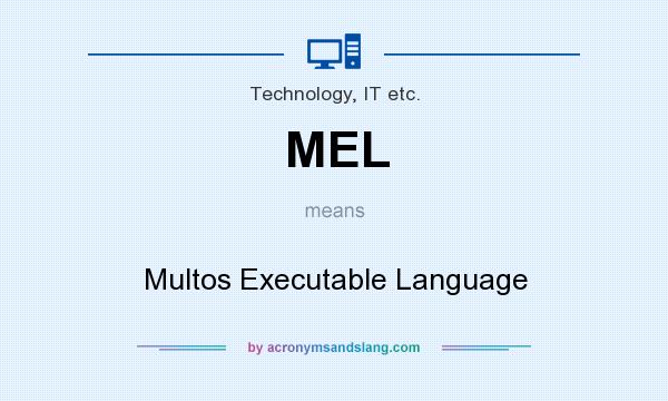 What does MEL mean? It stands for Multos Executable Language