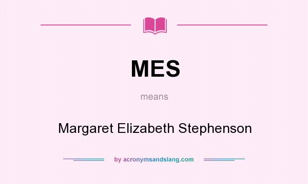 What does MES mean? It stands for Margaret Elizabeth Stephenson