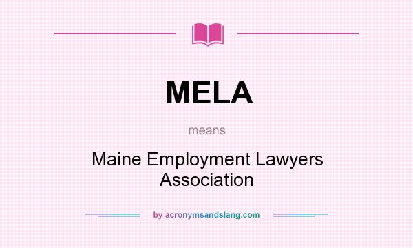 What does MELA mean? It stands for Maine Employment Lawyers Association