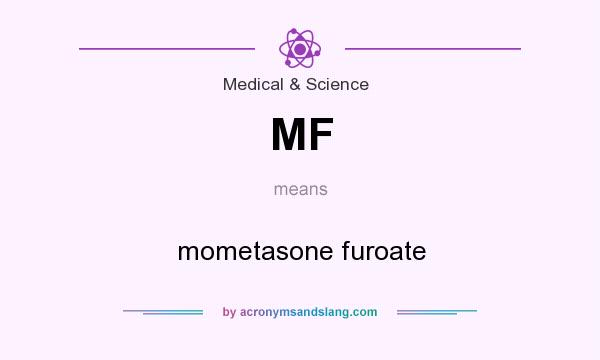What does MF mean? It stands for mometasone furoate