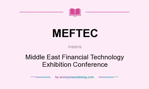 What does MEFTEC mean? It stands for Middle East Financial Technology Exhibition Conference