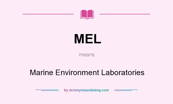 What does MEL mean? It stands for Marine Environment Laboratories