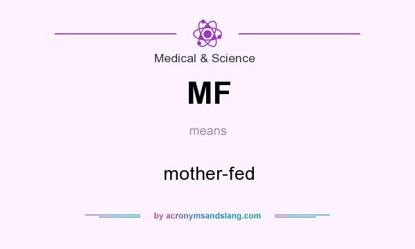 What does MF mean? It stands for mother-fed