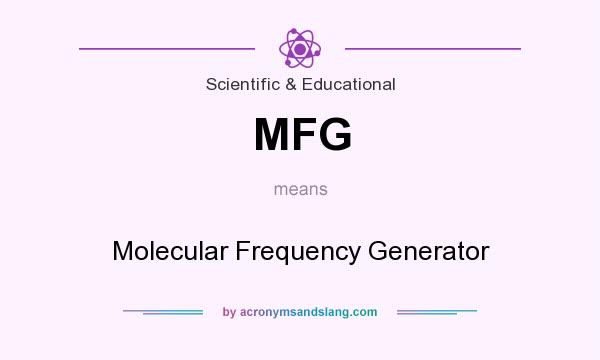 What does MFG mean? It stands for Molecular Frequency Generator