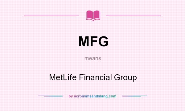 What does MFG mean? It stands for MetLife Financial Group