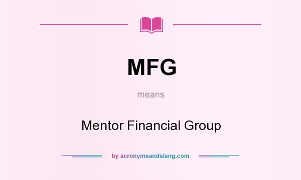 What does MFG mean? It stands for Mentor Financial Group