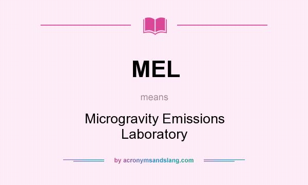 What does MEL mean? It stands for Microgravity Emissions Laboratory