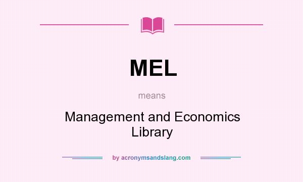 What does MEL mean? It stands for Management and Economics Library
